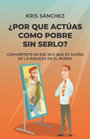 ¿Por qué actúas como pobre sin serlo?