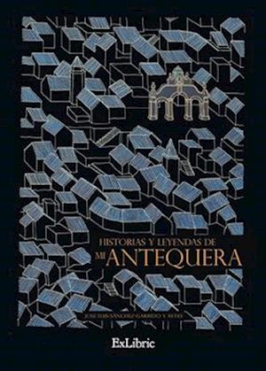 Historias y leyendas de mi Antequera