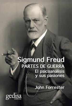 Sigmund Freud. Partes de Guerra. El Psicoanalisis Y Sus Pasiones