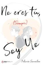 No eres tu (siempre) soy yo