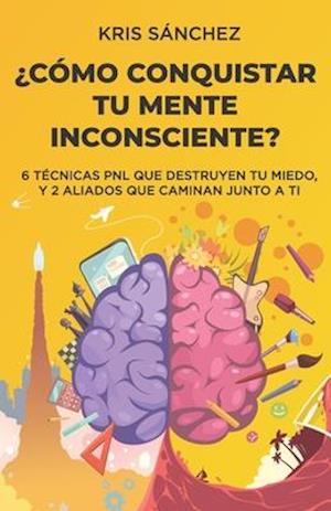 ¿Cómo conquistar tu mente inconsciente?