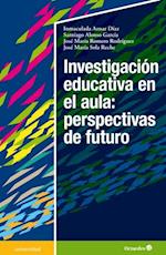 Investigacion educativa en el aula: perspectivas de futuro