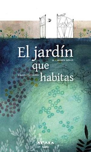 El Jardín Que Habitas / The Garden You Inhabit