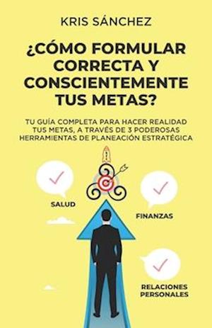 ¿Cómo formular correcta y conscientemente tus metas?