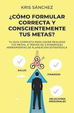 ¿Cómo formular correcta y conscientemente tus metas?