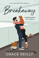 Breakaway. Rompiendo El Hielo (Los Juegos del Amor # 2)