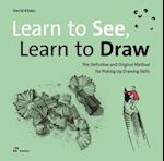 Learn to See, Learn to Draw: The Definitive and Original Method for Picking Up Drawing Skills