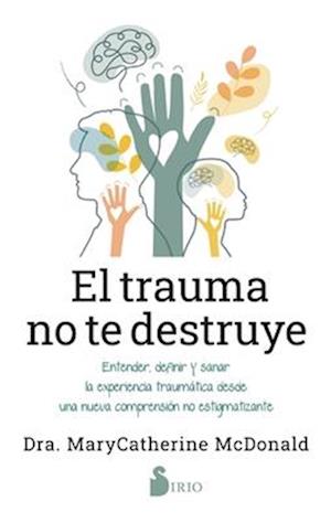 El Trauma No Te Destruye