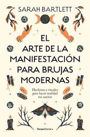 El Arte de la Manifestación Para Brujas Modernas / The Modern Witch's Book of Manifestation