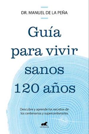 Guía Para Vivir Sanos Hasta Los 120 Años / Guide to Living Healthily for 120 Years