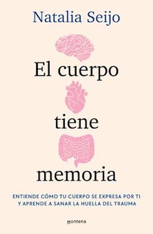 El Cuerpo Tiene Memoria. Entiende Cómo Tu Cuerpo Se Expresa Por Ti Y Aprende A S Anar La Huella del Trauma / The Body Remembers