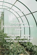 The Ultimate GREENHOUSE GARDENING Guide