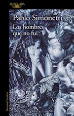 Los Hombres Que No Fui / The Men I Was Never Able to Become
