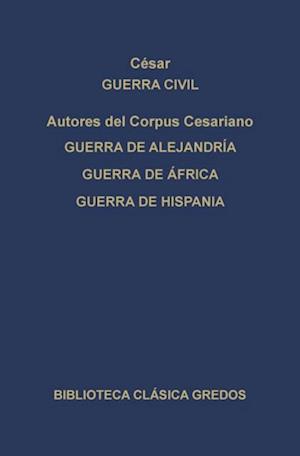 Guerra civil. Guerra de Alejandría. Guerra de África. Guerra de Hispania.