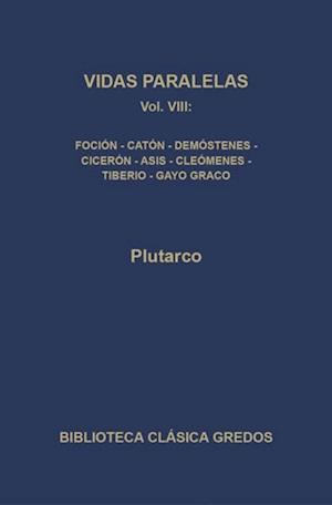 Vidas paralelas VIII. Foción-caón el Joven, Demóstenes-Cicerón, Agis-Cleómenes y Tiberio-Gayo Graco.