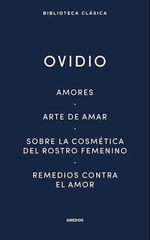 Amores. Arte de amar. Sobre la cosmética del rostro femenino. Remedios contra el amor