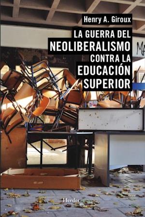 La guerra del neoliberalismo contra la educacion superior