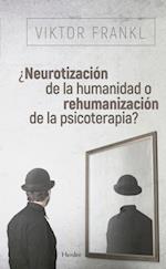 Neurotizacion de la humanidad o rehumanizacion de la psicoterapia?