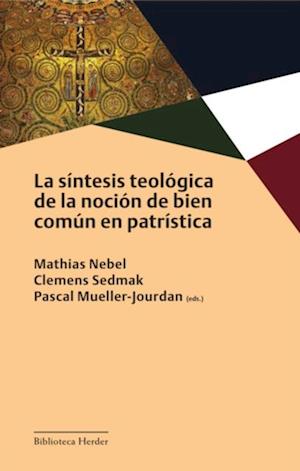 La sintesis teologica de la nocion de bien comun en patristica