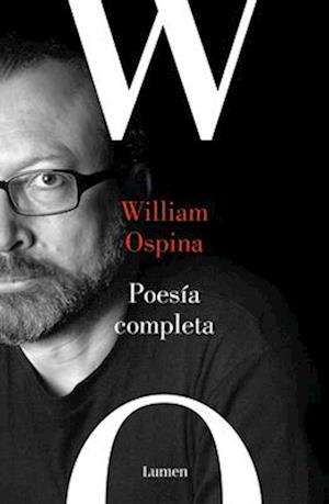 Poesía Reunida. William Ospina / Complete Poetry. William Ospina