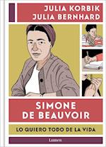 Simone de Beauvoir. Lo Quiero Todo de la Vida