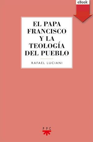 El Papa Francisco y la teología del pueblo