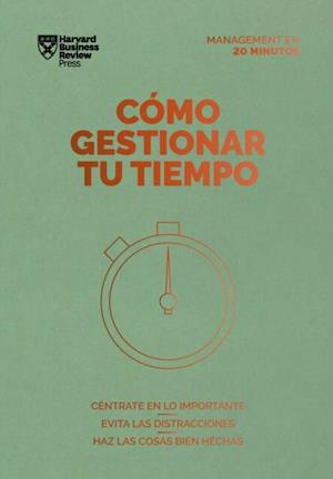 Cómo gestionar tu tiempo. Serie Management en 20 minutos