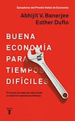 La Buena Economía Para Tiempos Difíciles / Good Economics for Hard Times = Good Economics for Hard Times
