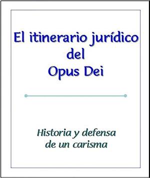 Itinerario juridico del Opus Dei