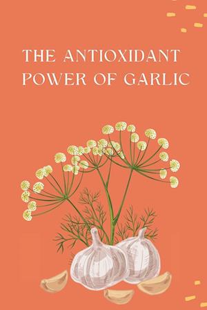 The Antioxidant Power of Garlic