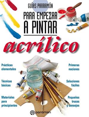 Guías Parramón para empezar a pintar. Acrílico