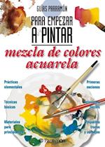 Guías Parramón para empezar a pintar. Mezcla de colores acuarela