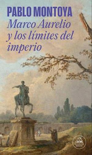 Marco Aurelio Y Los Límites del Imperio / Marcus Aurelius and the Limits of the Empire