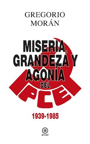 Grandeza, miseria y agonía del PCE