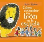 Cómo Esconder un León en la Escuela = How to Hide a Lion at School