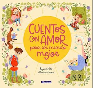 Cuentos Con Amor Para un Mundo Mejor = Stories Full of Love for a Wonderful World