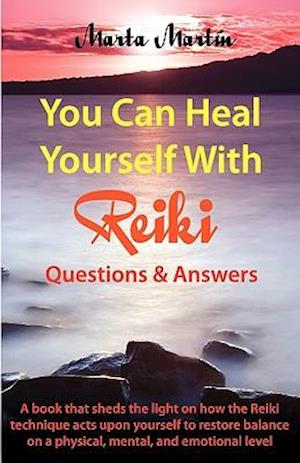 You Can Heal Yourself with Reiki - Questions and Answers