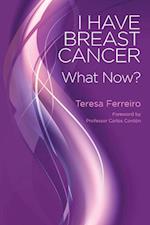 I Have Breast Cancer - What Now?