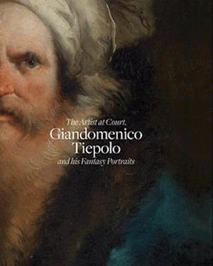 Giandomenico Tiepolo and His Fantasy Portraits