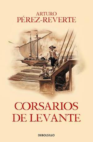 Corsarios de Levante / Pirates of the Levant (Captain Alatriste Series, Book 6)