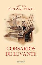 Corsarios de Levante / Pirates of the Levant (Captain Alatriste Series, Book 6)