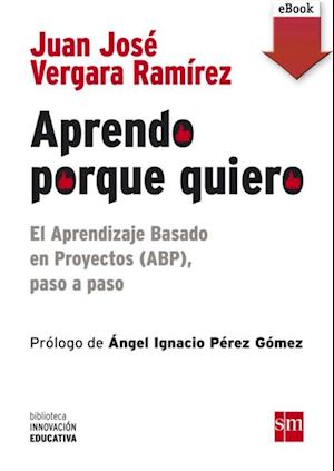 Aprendo porque quiero: El Aprendizaje Basado en Proyectos (ABP), paso a paso