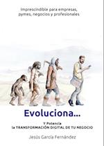 Evoluciona... y potencia la transformacion digital de tu negocio