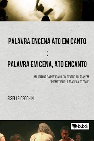 Palavra encena ato em canto; palavra em cena, ato encanto