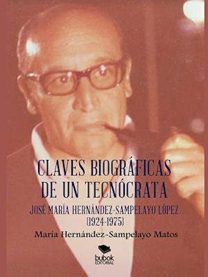 Claves biograficas de un tecnocrata: Jose Maria Hernandez-Sampelayo Lopez (1924-1975)