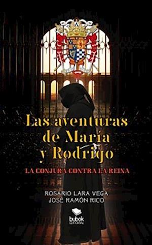 LAS AVENTURAS DE MARIA Y RODRIGO: LA CONJURA CONTRA LA REINA