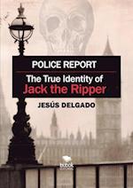 Police Report: The True Identity of Jack The Ripper 