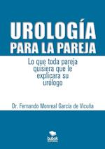 Urología Para La Pareja. Lo Que Toda Pareja Quisiera Que Le Explicara Su Urólogo