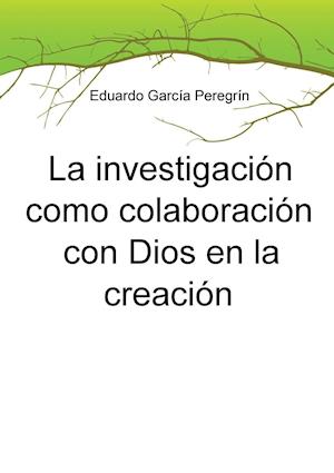 La Investigacion Como Colaboracion Con Dios En La Creacion