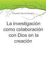 La Investigacion Como Colaboracion Con Dios En La Creacion